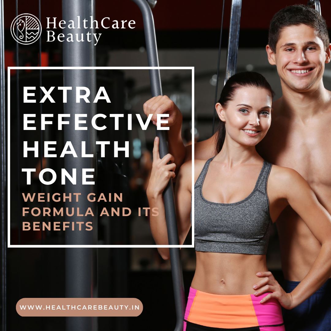 Extra Effective Health Tone Weight Gain Formula and its benefits
